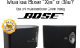 3 điểm đặc trưng của loa Bose chính hãng cần cân nhắc trước khi mua  